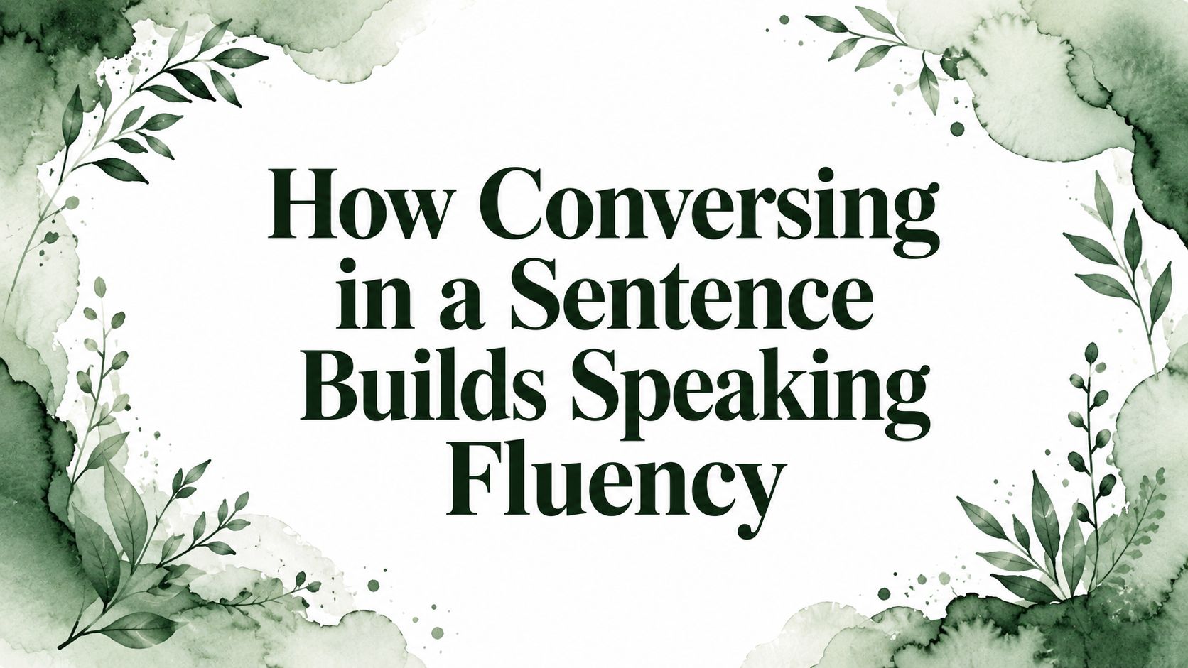 How Conversing in a Sentence Builds Speaking Fluency