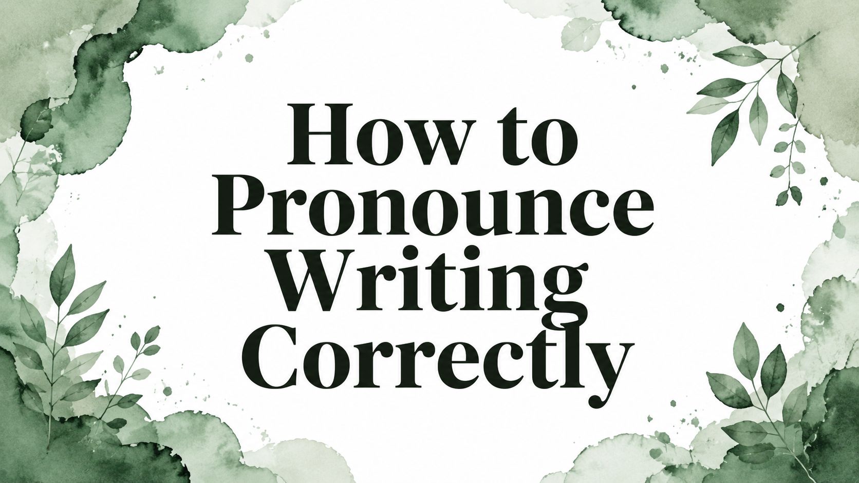 How to Pronounce Writing Correctly