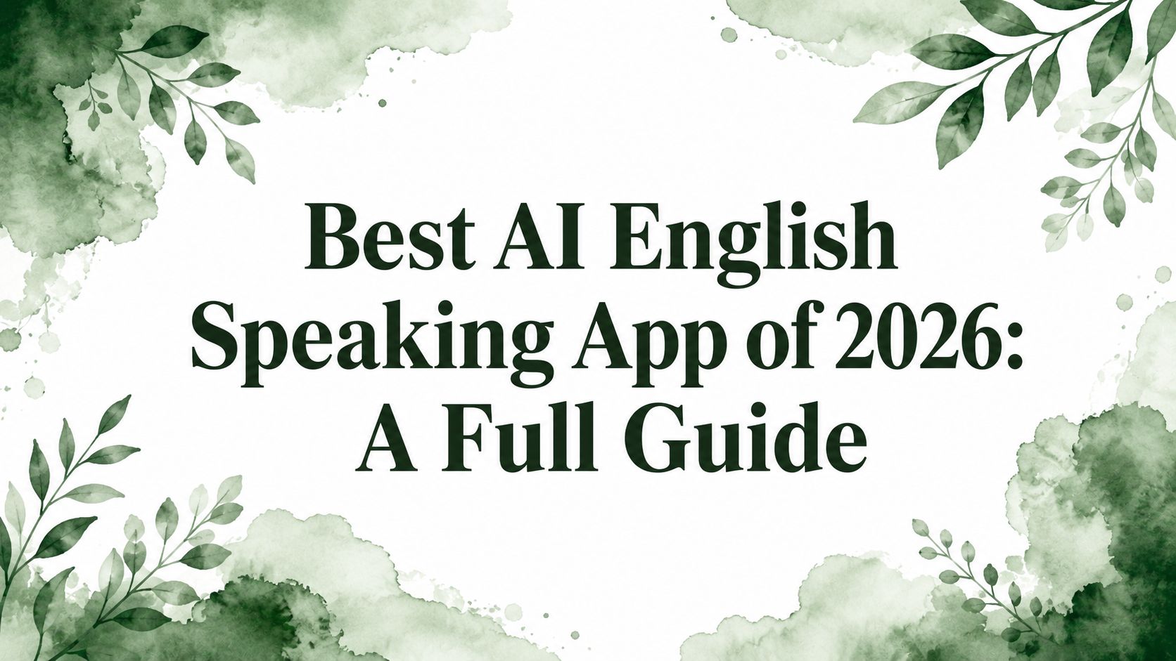 Best AI English Speaking App of 2026: A Full Guide