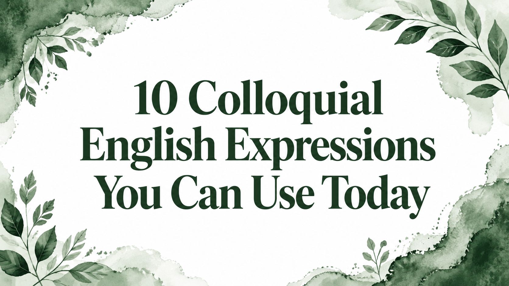 10 Colloquial English Expressions You Can Use Today