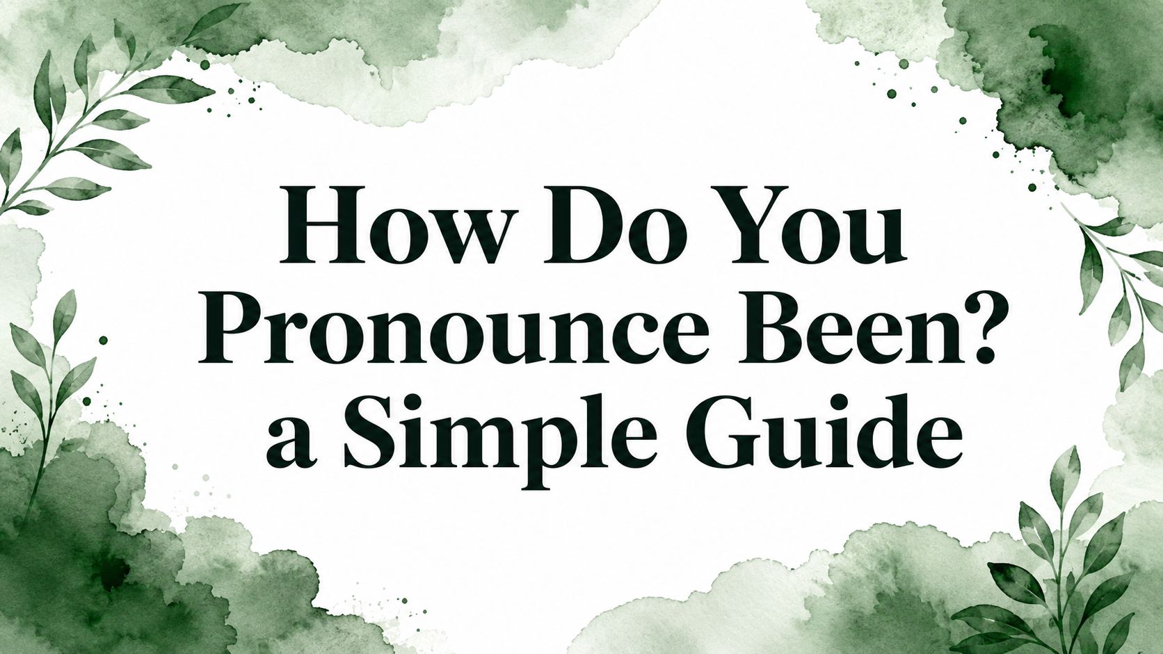 How Do You Pronounce Been? a Simple Guide